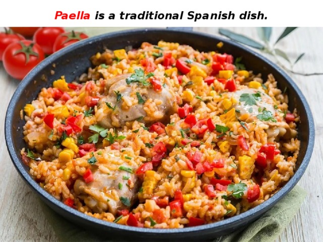 Paella is a traditional Spanish dish. 