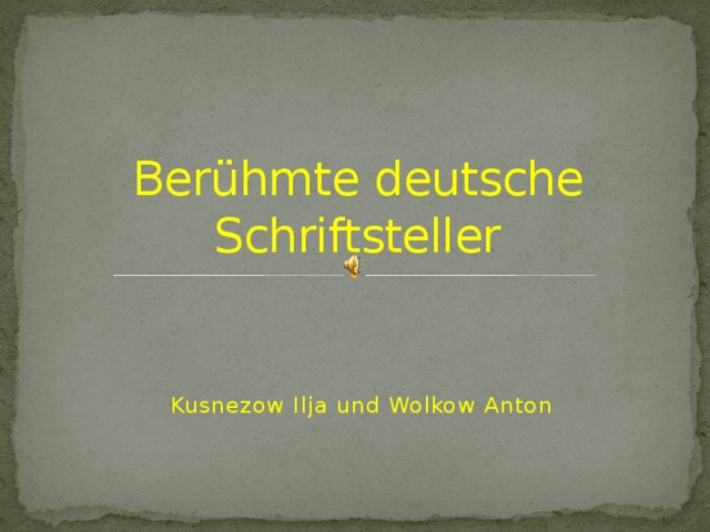 Berühmte deutsche Schriftsteller Kusnezow Ilja und Wolkow Anton 