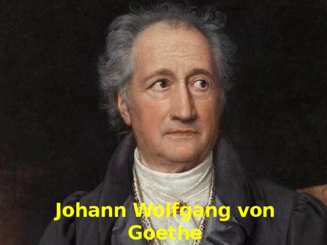 Johann Wolfgang von Goethe 