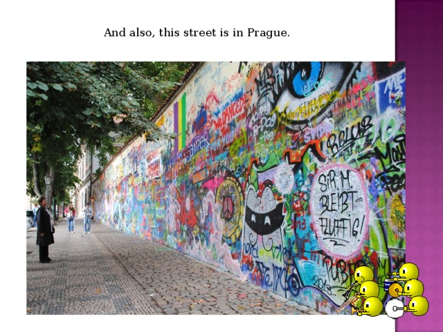 And also, this street is in Prague. 