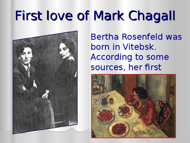 F irst love of Mar k Chagall Bertha Rosenfeld was born in Vitebsk. According to some sources, her first name was not as Bert, but as Basia 