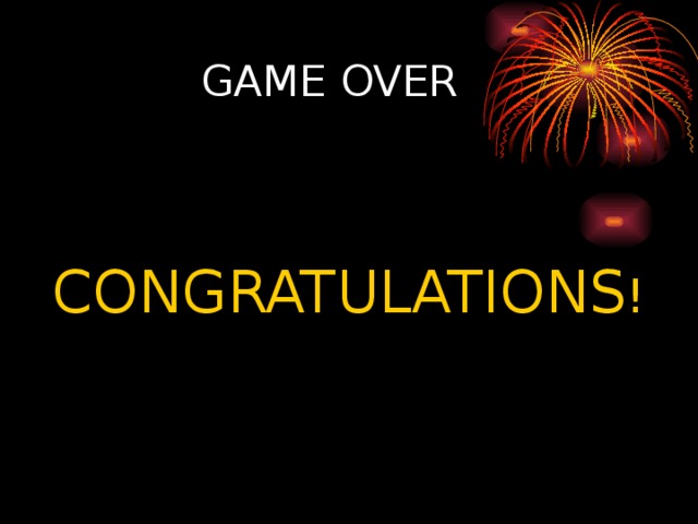 GAME OVER CONGRATULATIONS ! 