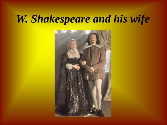 W. Shakespeare and his wife 