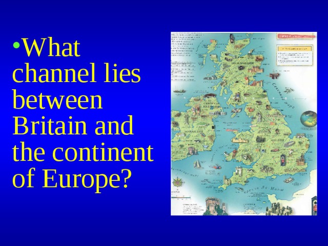 What channel lies between Britain and the continent of Europe? 