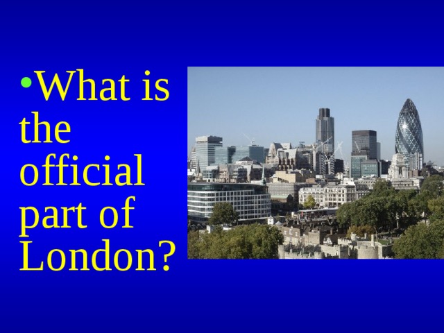 What is the official part of London? 