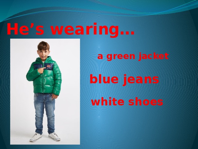 Blue wear перевод. He is wearing презентация. I am wearing картинки. Одежда he is wearing. What is he wearing картинки.