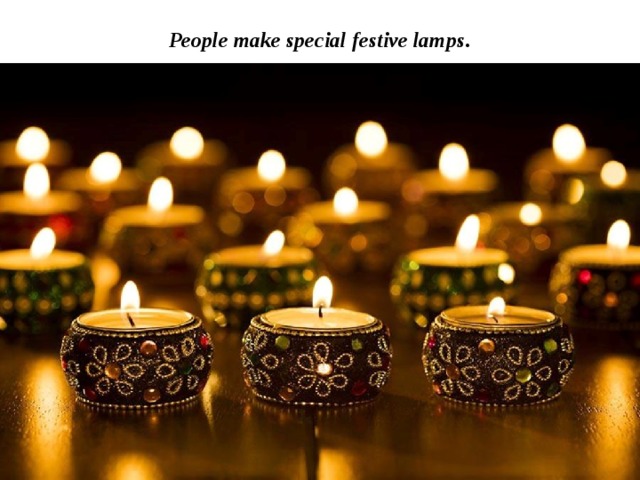 People make special festive lamps. 