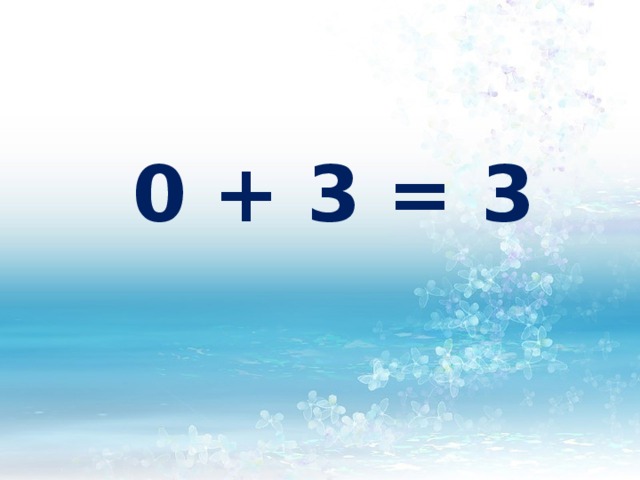  0 + 3 = 3 