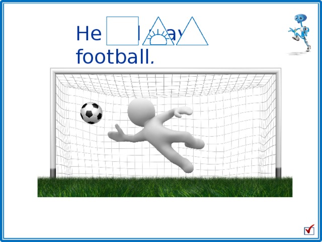 He will play football . 