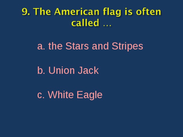 a. the Stars and Stripes b. Union Jack c. White Eagle