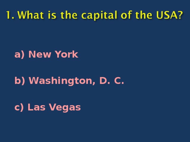 a)  New York  b) Washington, D. C.  c) Las Vegas