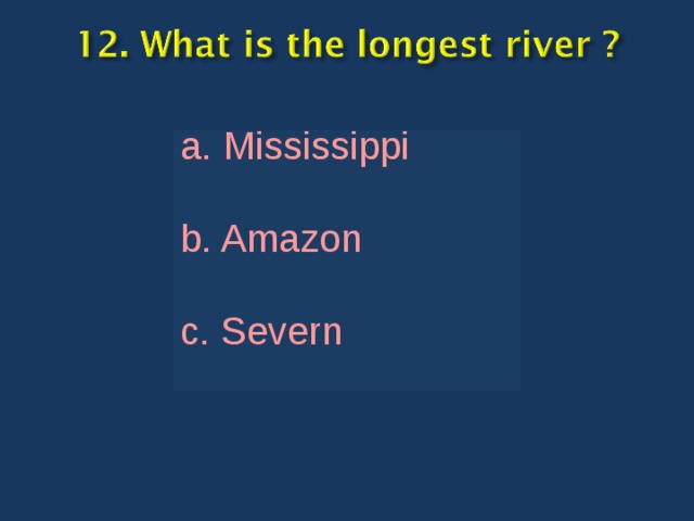 a. Mississippi b. Amazon c. Severn