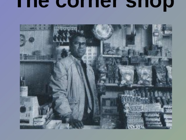 The corner shop   
