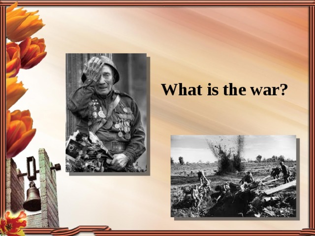   What is the war? 