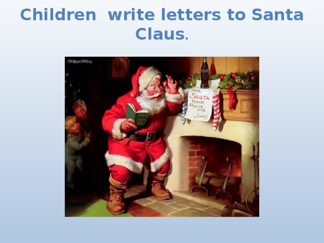 Children write letters to Santa Claus .   