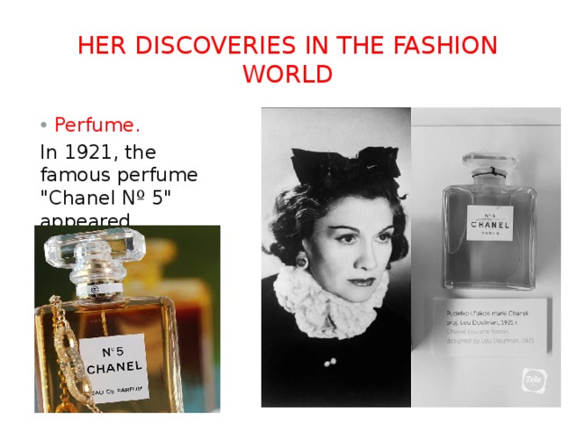 Her discoveries in the fashion world Perfume. In 1921, the famous perfume 
