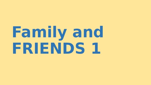 Family and FRIENDS 1 