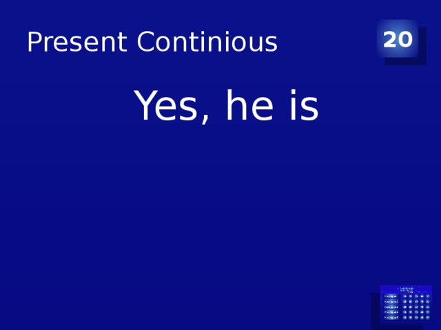 Present Continious 20   Yes, he is 