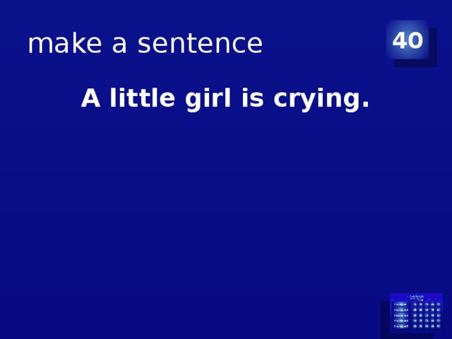 make a sentence 40 A little girl is crying. 