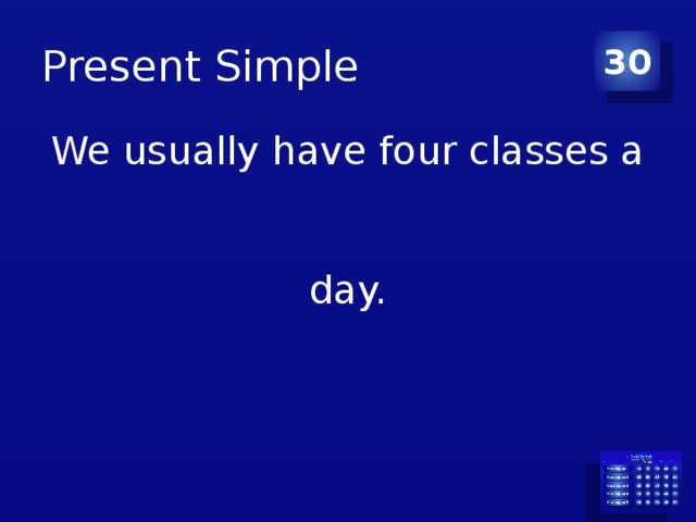 Present Simple 30 We usually have four classes a day. 