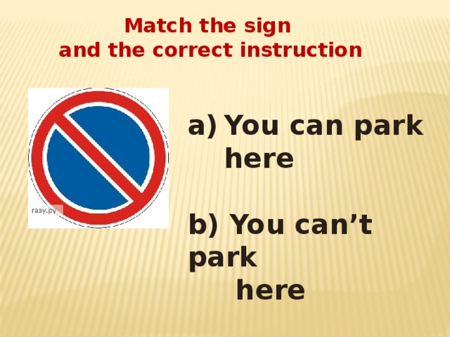 Don t park here. You can't Park here. Park here sign. You Park here. Mitch the sign to the correct Instrnction.