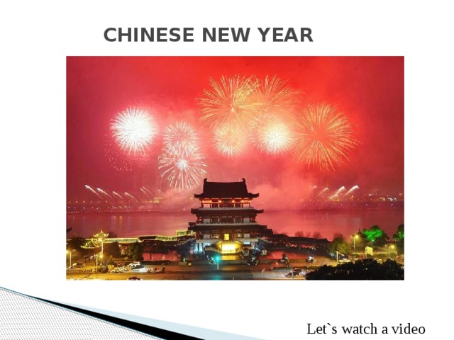 CHINESE NEW YEAR   Let`s watch a video 