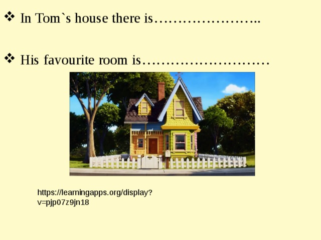  In Tom`s  house there is…………………..   His favourite room is……………………… https://learningapps.org/display?v=pjp07z9jn18 