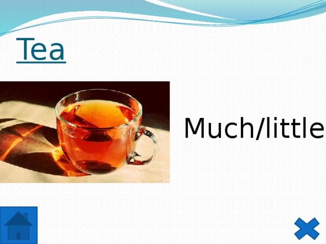 Tea Much/little  