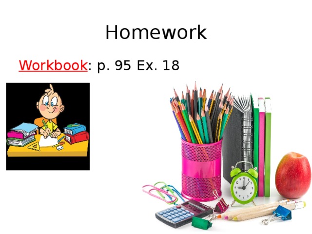 Homework Workbook : p. 95 Ex. 18 