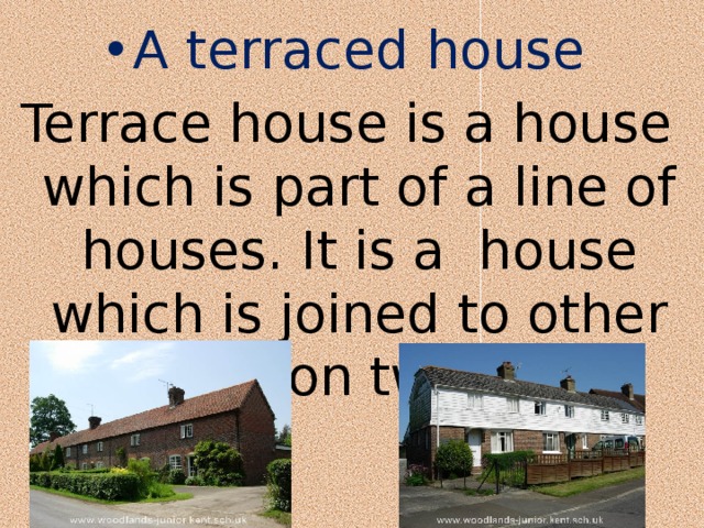 A terraced house Terrace house is a house which is part of a line of houses. It is a  house which is joined to other houses on two sides  