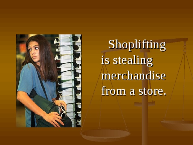  S hoplifting is stealing merchandise from a store .  