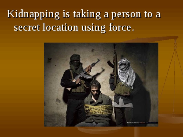 Kidnapping is taking a person to a secret location using force . 