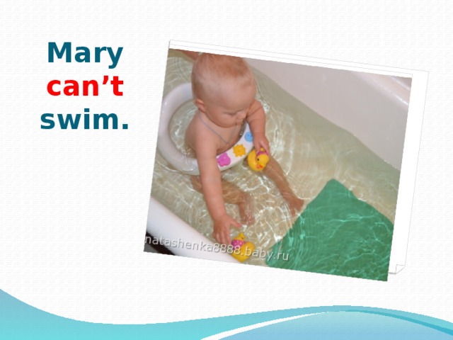 Mary can’t swim. 