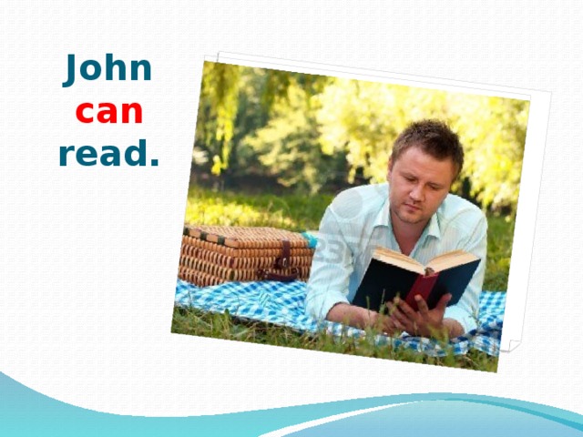 John can read. 