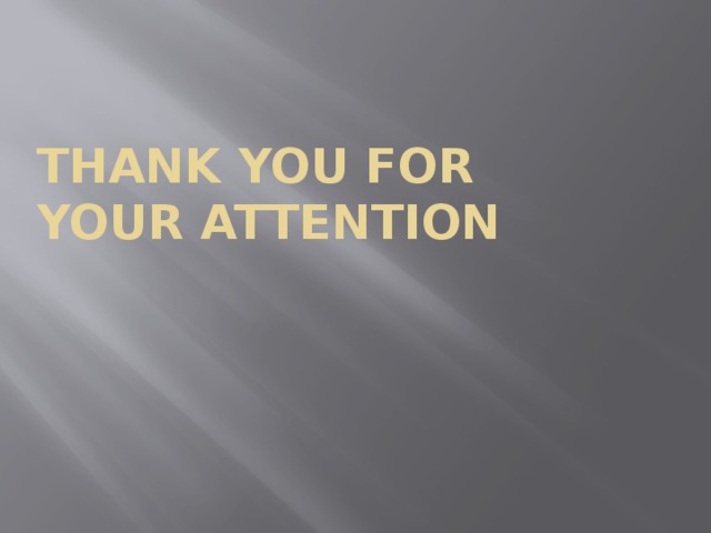 THANK YOU FOR  YOUR ATTENTION 