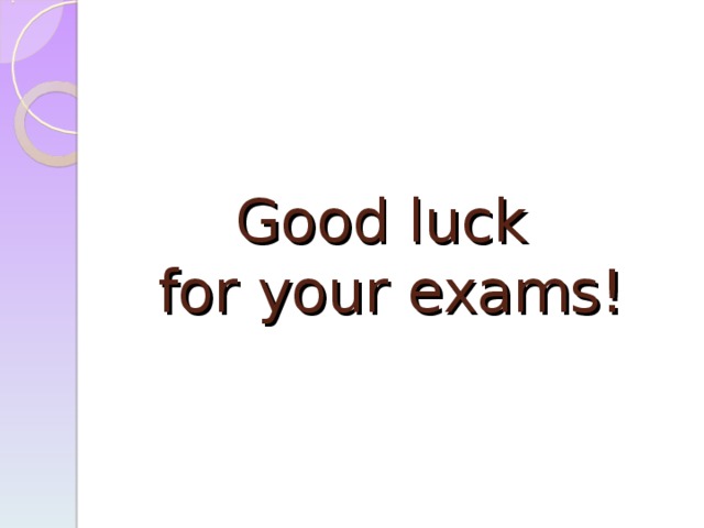 Good luck  for your exams! 