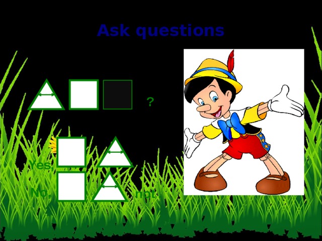Ask questions ? . Yes, No, not . 10 