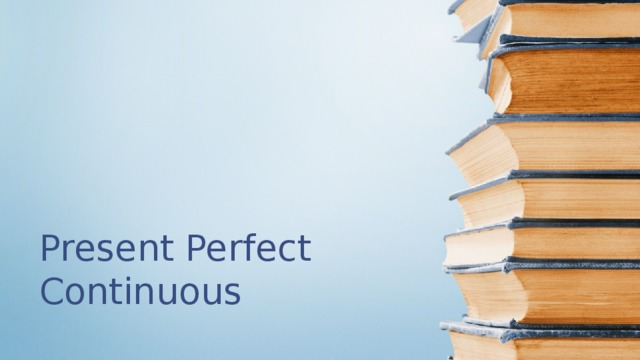 Present Perfect Continuous 