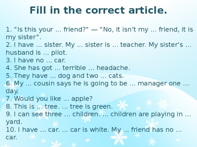 Fill in the correct article. Fill in the correct. My sister has got или. I have my sister. I have a sister.