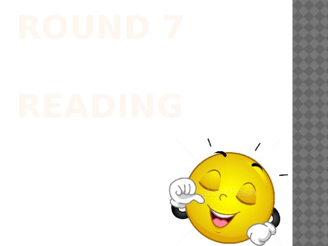 ROUND 7   reading     