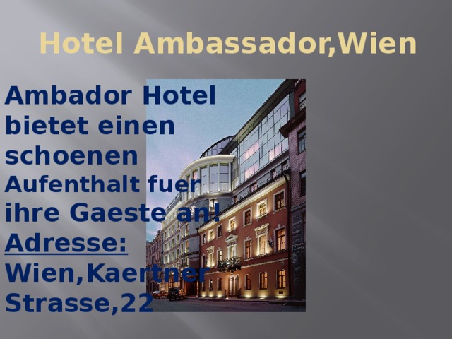 Hotel Ambassador,Wien Ambador Hotel bietet einen schoenen Aufenthalt fuer ihre Gaeste an! Adresse: Wien,Kaertner Strasse,22  