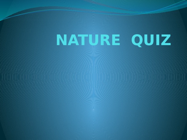 NATURE QUIZ   