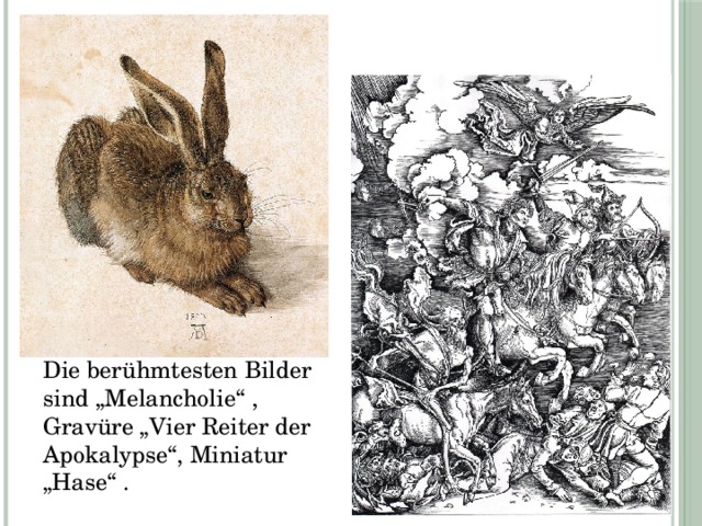 Die berühmtesten Bilder sind „Melancholie“ , Gravüre „Vier Reiter der Apokalypse“, Miniatur „Hase“ . 