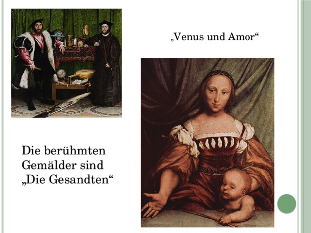 „ Venus und Amor“ Die berühmten Gemälder sind „Die Gesandten“ 