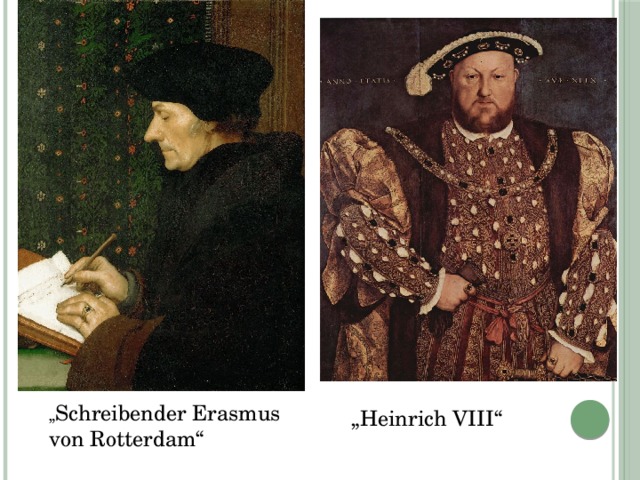 „ Schreibender Erasmus von Rotterdam“ „ Heinrich VIII“ 