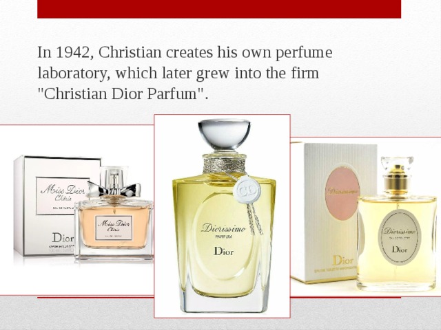 In 1942, Christian creates his own perfume laboratory, which later grew into the firm 