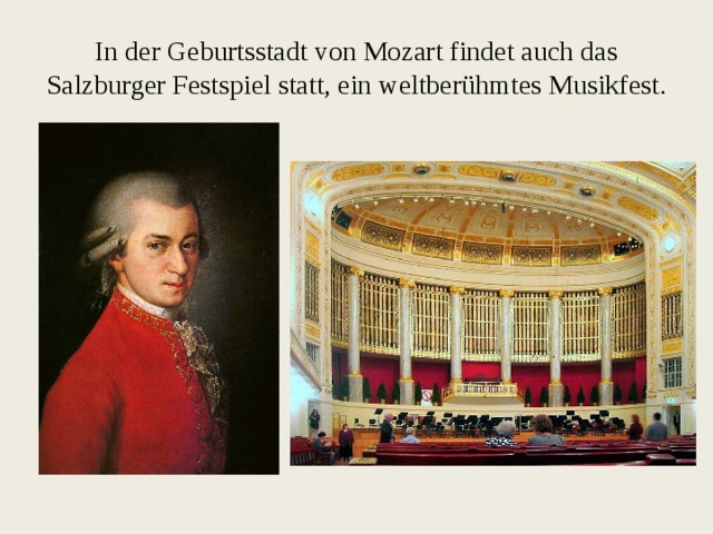 In der Geburtsstadt von Mozart findet auch das Salzburger Festspiel statt, ein weltberühmtes Musikfest. 