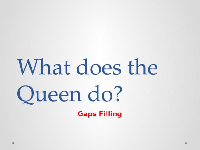 What does the Queen do? Gaps Filling 