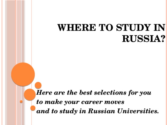WHERE TO STUDY IN RUSSIA?    Here are the best selections for you to make your career moves and to study in Russian Universities. 