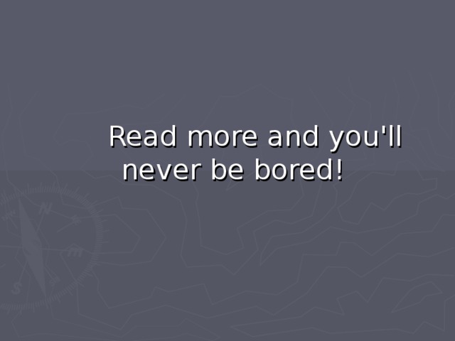 Read more and you'll never be bored! 